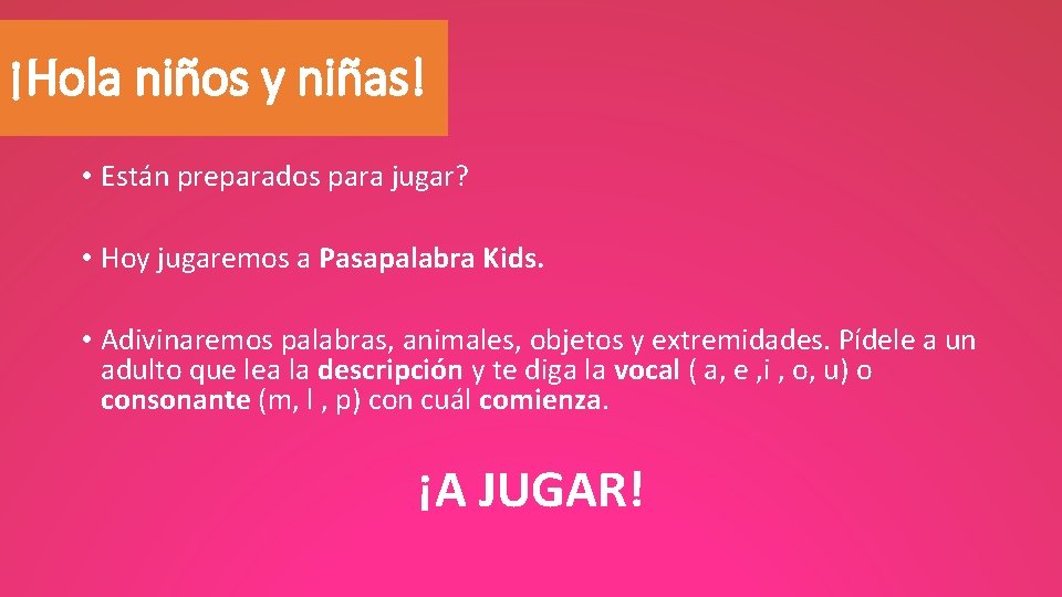 ¡Hola niños y niñas! • Están preparados para jugar? • Hoy jugaremos a Pasapalabra