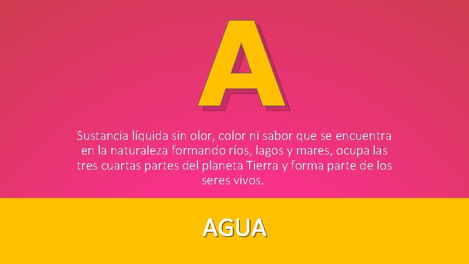 A Sustancia líquida sin olor, color ni sabor que se encuentra en la naturaleza