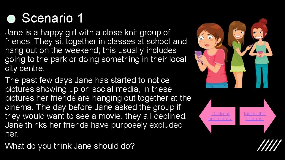 Scenario 1 Jane is a happy girl with a close knit group of friends.
