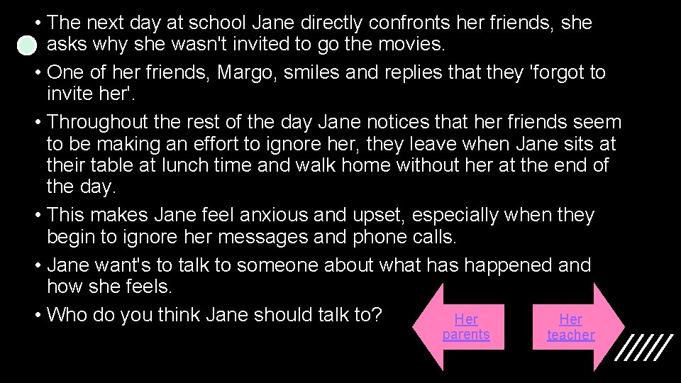 • The next day at school Jane directly confronts her friends, she asks
