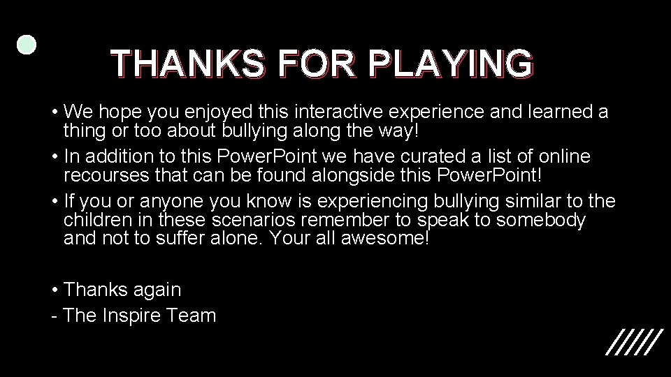 THANKS FOR PLAYING • We hope you enjoyed this interactive experience and learned a