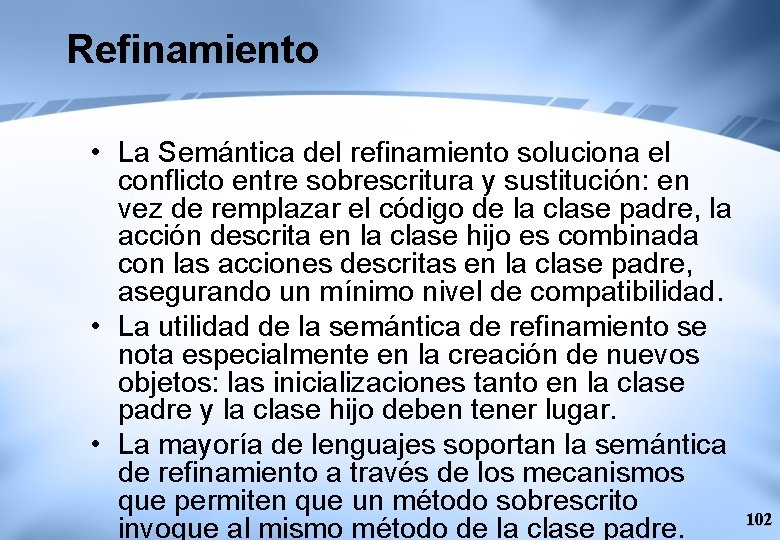 Refinamiento • La Semántica del refinamiento soluciona el conflicto entre sobrescritura y sustitución: en