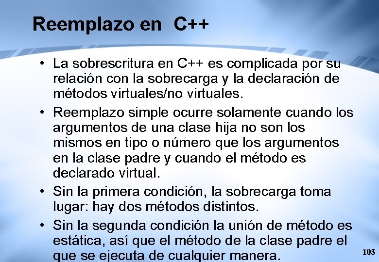 Reemplazo en C++ • La sobrescritura en C++ es complicada por su relación con