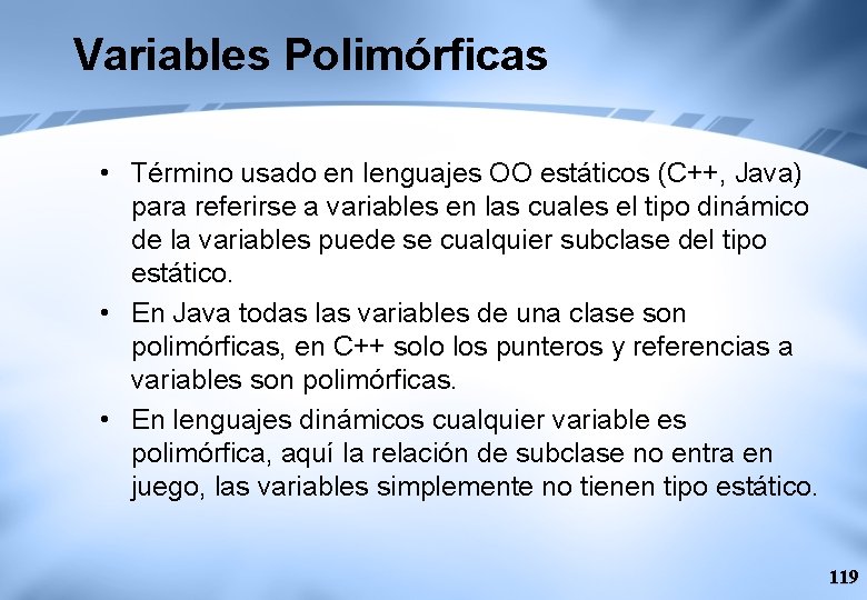 Variables Polimórficas • Término usado en lenguajes OO estáticos (C++, Java) para referirse a