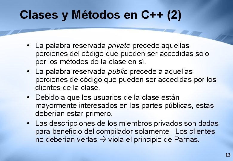Clases y Métodos en C++ (2) • La palabra reservada private precede aquellas porciones
