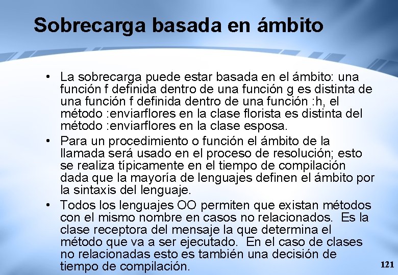 Sobrecarga basada en ámbito • La sobrecarga puede estar basada en el ámbito: una