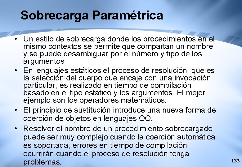 Sobrecarga Paramétrica • Un estilo de sobrecarga donde los procedimientos en el mismo contextos