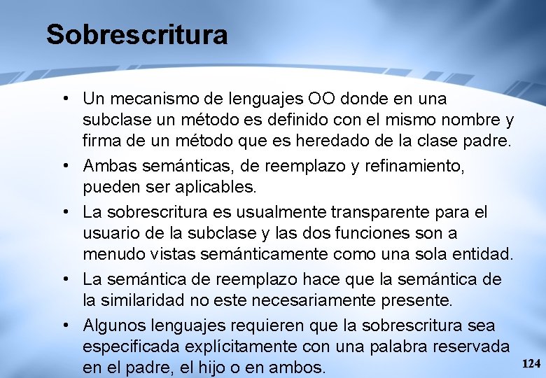 Sobrescritura • Un mecanismo de lenguajes OO donde en una subclase un método es