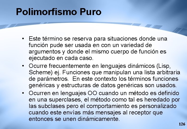Polimorfismo Puro • Este término se reserva para situaciones donde una función pude ser