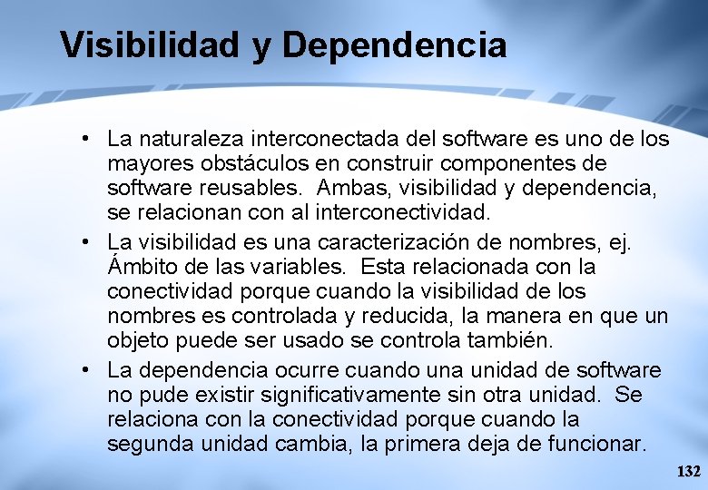 Visibilidad y Dependencia • La naturaleza interconectada del software es uno de los mayores