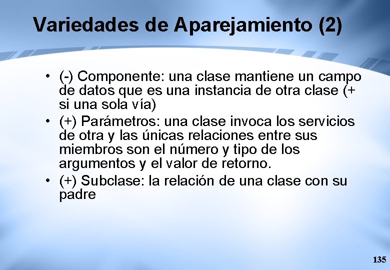 Variedades de Aparejamiento (2) • (-) Componente: una clase mantiene un campo de datos