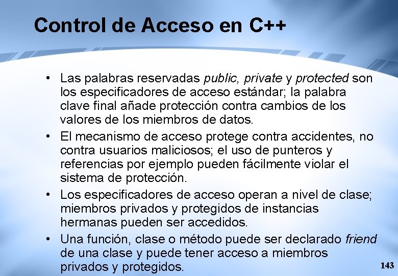 Control de Acceso en C++ • Las palabras reservadas public, private y protected son