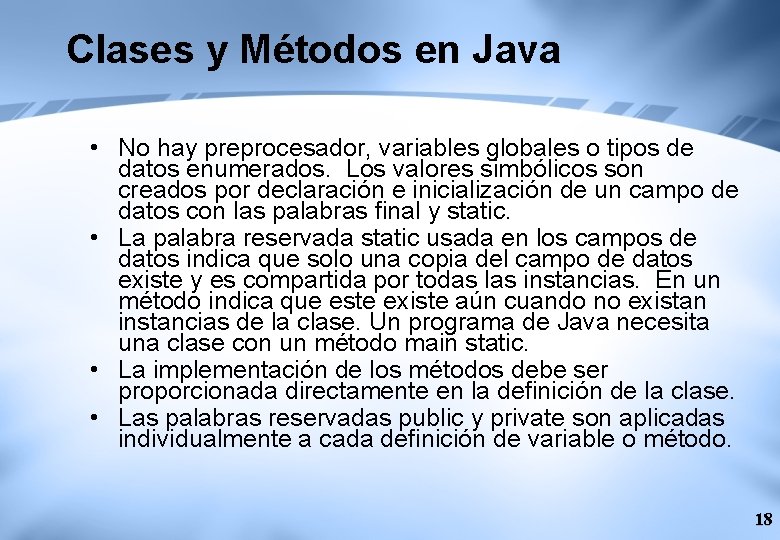 Clases y Métodos en Java • No hay preprocesador, variables globales o tipos de