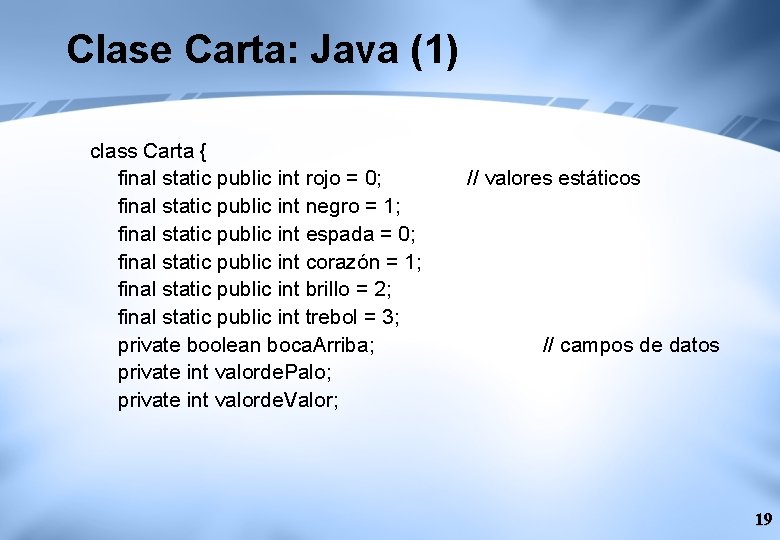 Clase Carta: Java (1) class Carta { final static public int rojo = 0;