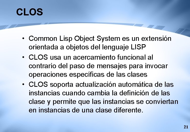 CLOS • Common Lisp Object System es un extensión orientada a objetos del lenguaje