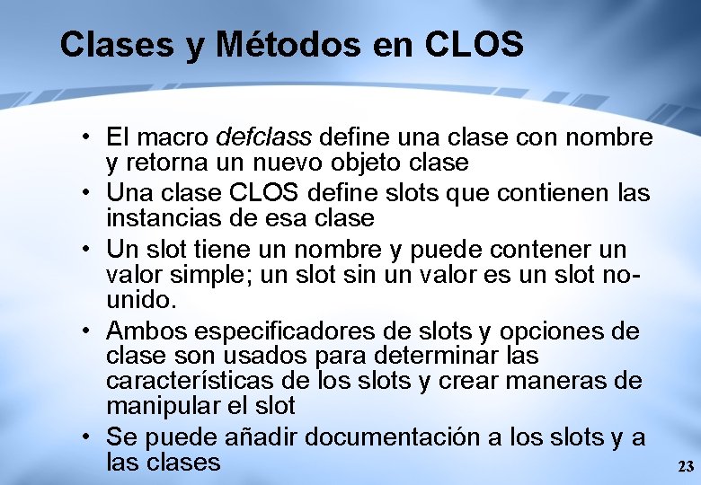 Clases y Métodos en CLOS • El macro defclass define una clase con nombre