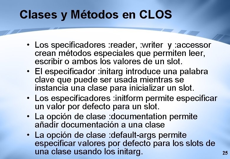 Clases y Métodos en CLOS • Los specificadores : reader, : writer y :