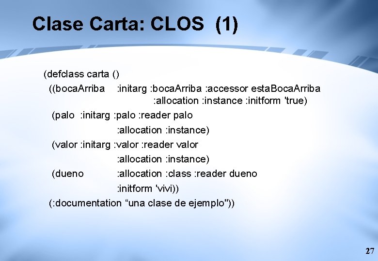 Clase Carta: CLOS (1) (defclass carta () ((boca. Arriba : initarg : boca. Arriba