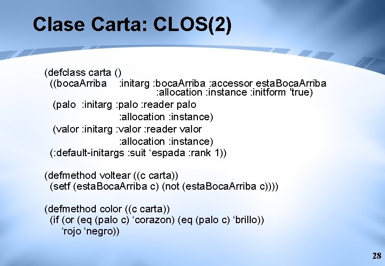 Clase Carta: CLOS(2) (defclass carta () ((boca. Arriba : initarg : boca. Arriba :