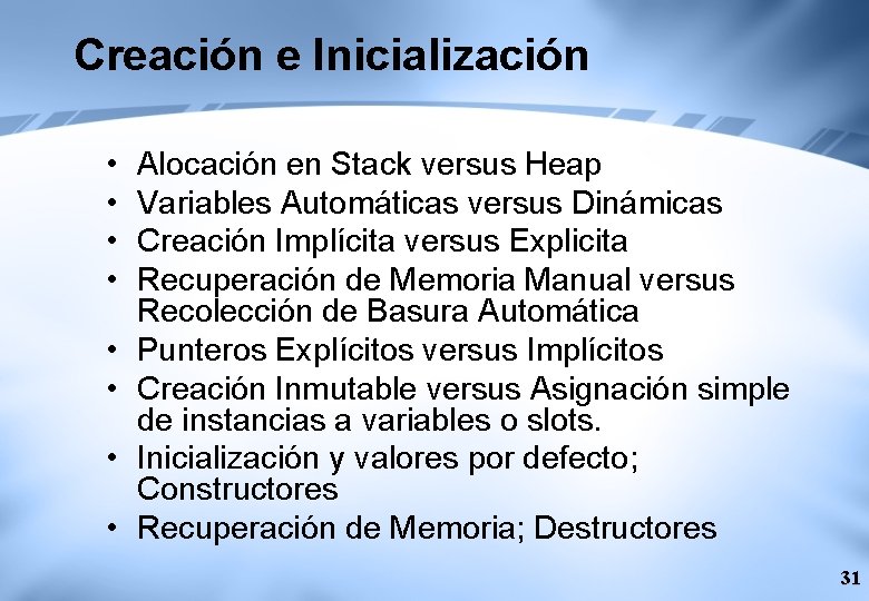 Creación e Inicialización • • Alocación en Stack versus Heap Variables Automáticas versus Dinámicas