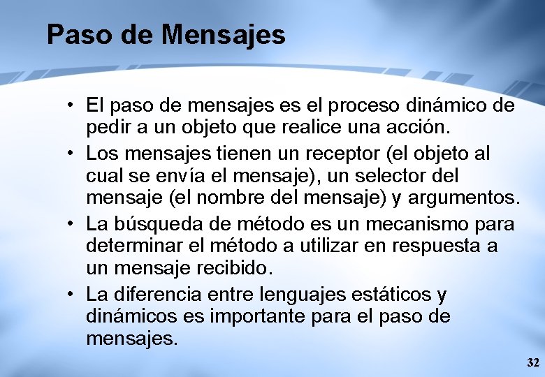 Paso de Mensajes • El paso de mensajes es el proceso dinámico de pedir