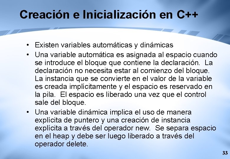 Creación e Inicialización en C++ • Existen variables automáticas y dinámicas • Una variable