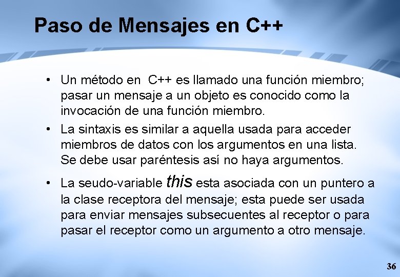 Paso de Mensajes en C++ • Un método en C++ es llamado una función