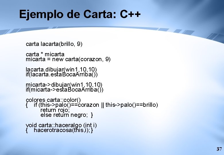 Ejemplo de Carta: C++ carta lacarta(brillo, 9) carta * micarta = new carta(corazon, 9)