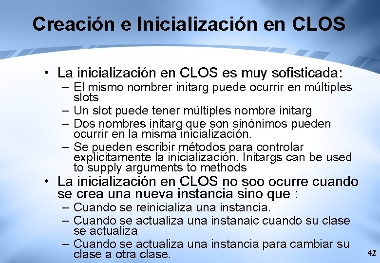 Creación e Inicialización en CLOS • La inicialización en CLOS es muy sofisticada: –