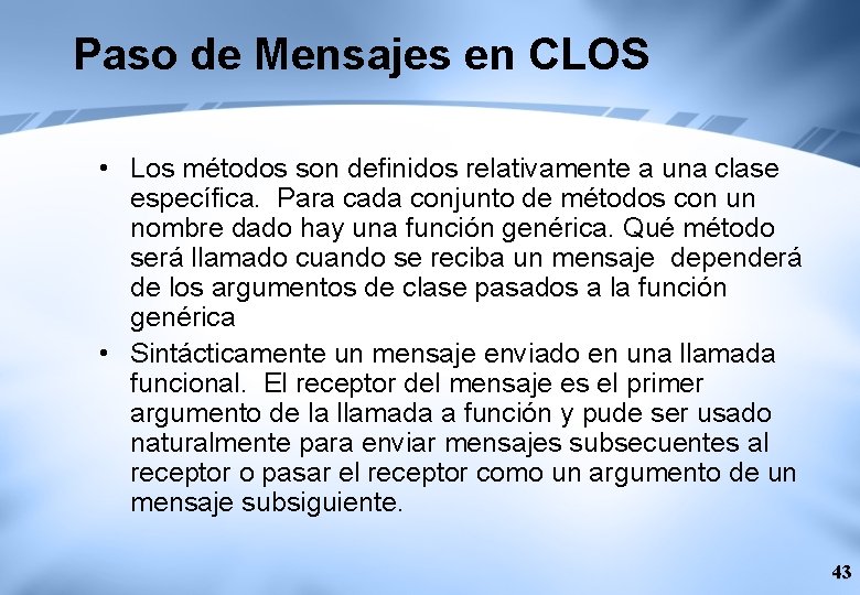 Paso de Mensajes en CLOS • Los métodos son definidos relativamente a una clase