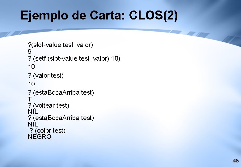 Ejemplo de Carta: CLOS(2) ? (slot-value test ‘valor) 9 ? (setf (slot-value test ‘valor)