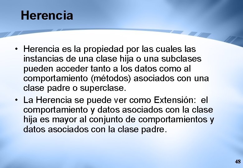 Herencia • Herencia es la propiedad por las cuales las instancias de una clase