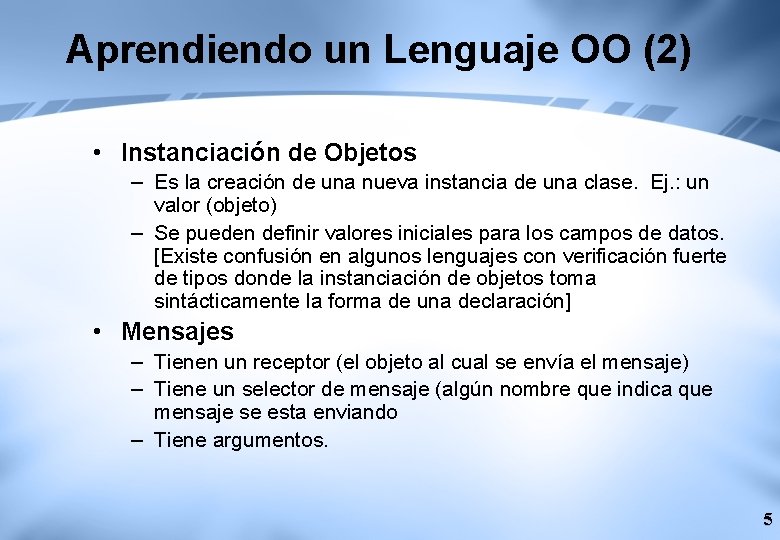 Aprendiendo un Lenguaje OO (2) • Instanciación de Objetos – Es la creación de