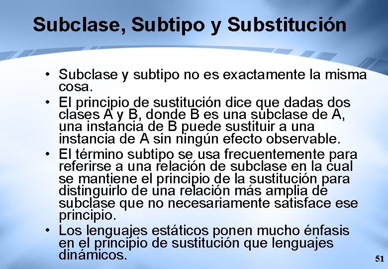 Subclase, Subtipo y Substitución • Subclase y subtipo no es exactamente la misma cosa.