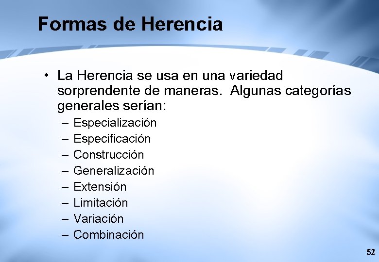 Formas de Herencia • La Herencia se usa en una variedad sorprendente de maneras.