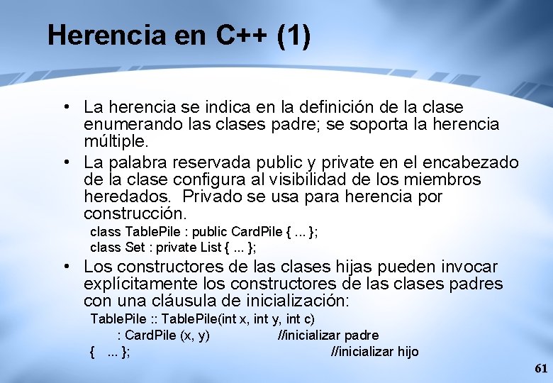 Herencia en C++ (1) • La herencia se indica en la definición de la