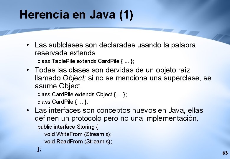 Herencia en Java (1) • Las sublclases son declaradas usando la palabra reservada extends