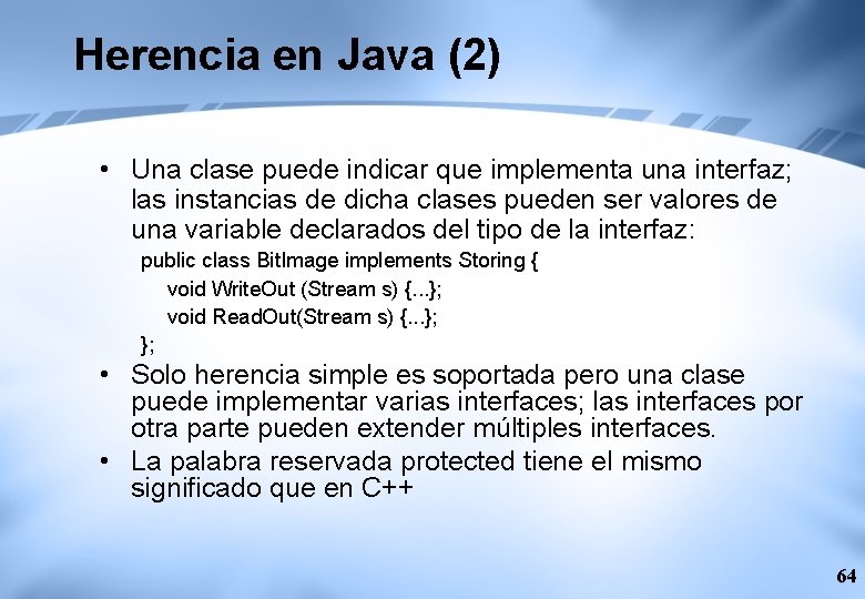 Herencia en Java (2) • Una clase puede indicar que implementa una interfaz; las