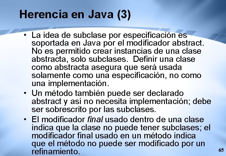 Herencia en Java (3) • La idea de subclase por especificación es soportada en