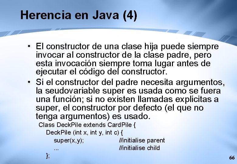 Herencia en Java (4) • El constructor de una clase hija puede siempre invocar