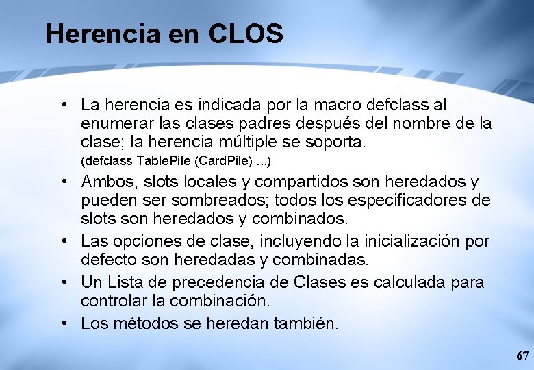 Herencia en CLOS • La herencia es indicada por la macro defclass al enumerar