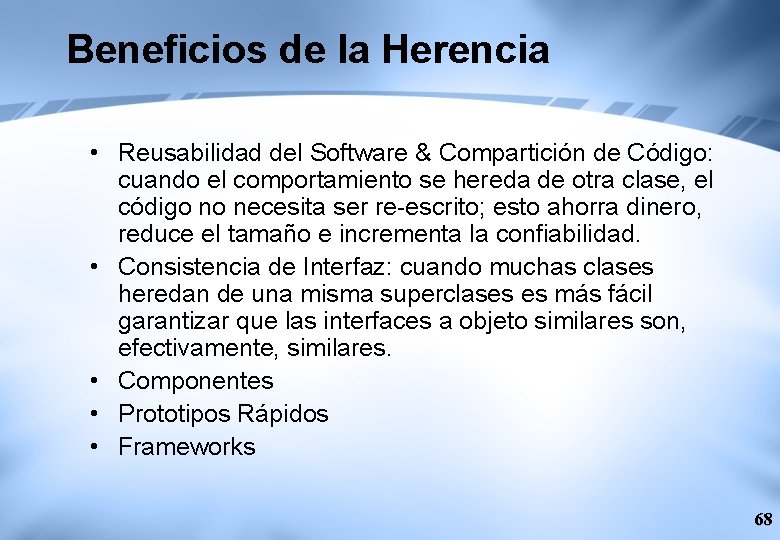 Beneficios de la Herencia • Reusabilidad del Software & Compartición de Código: cuando el