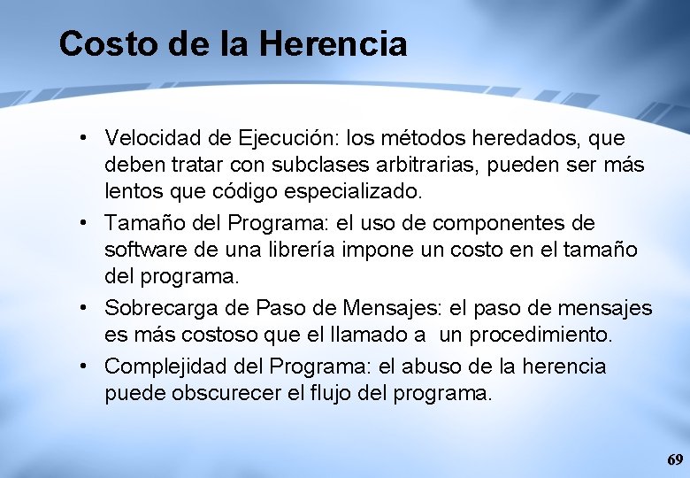 Costo de la Herencia • Velocidad de Ejecución: los métodos heredados, que deben tratar