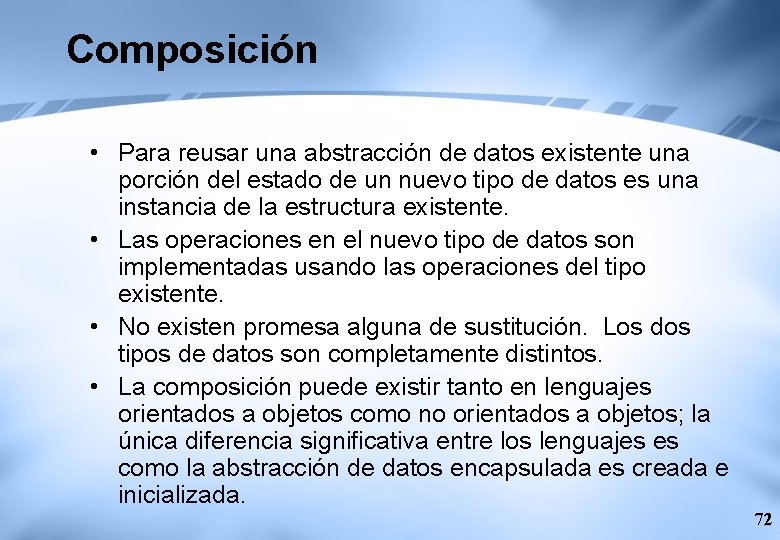 Composición • Para reusar una abstracción de datos existente una porción del estado de