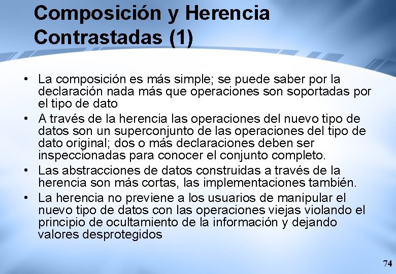 Composición y Herencia Contrastadas (1) • La composición es más simple; se puede saber