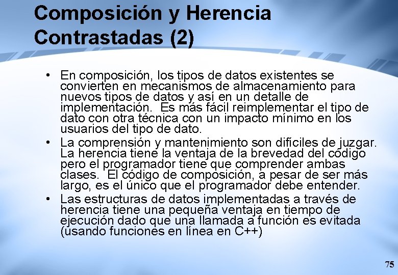Composición y Herencia Contrastadas (2) • En composición, los tipos de datos existentes se