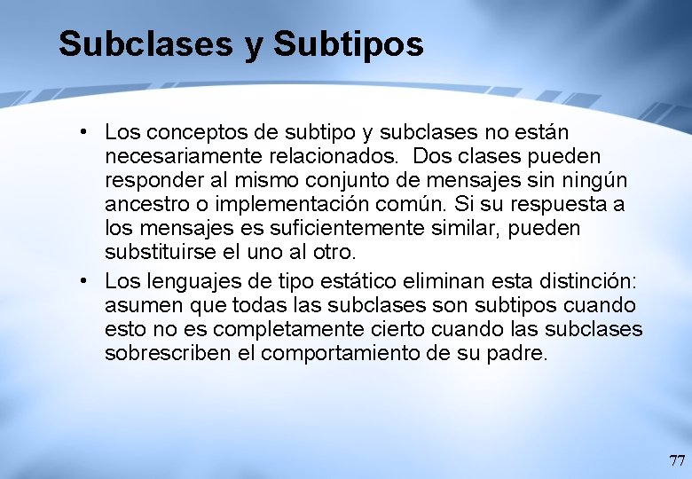 Subclases y Subtipos • Los conceptos de subtipo y subclases no están necesariamente relacionados.