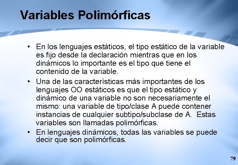 Variables Polimórficas • En los lenguajes estáticos, el tipo estático de la variable es