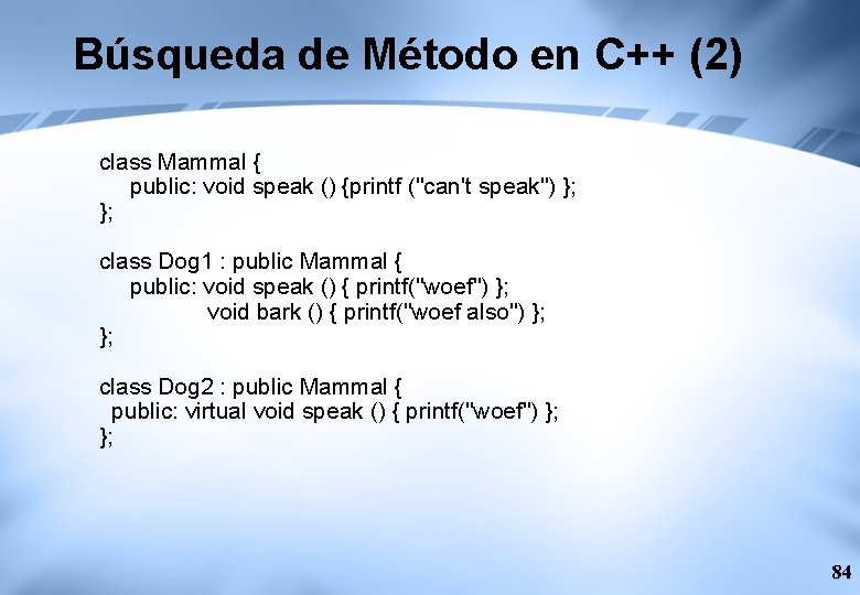 Búsqueda de Método en C++ (2) class Mammal { public: void speak () {printf
