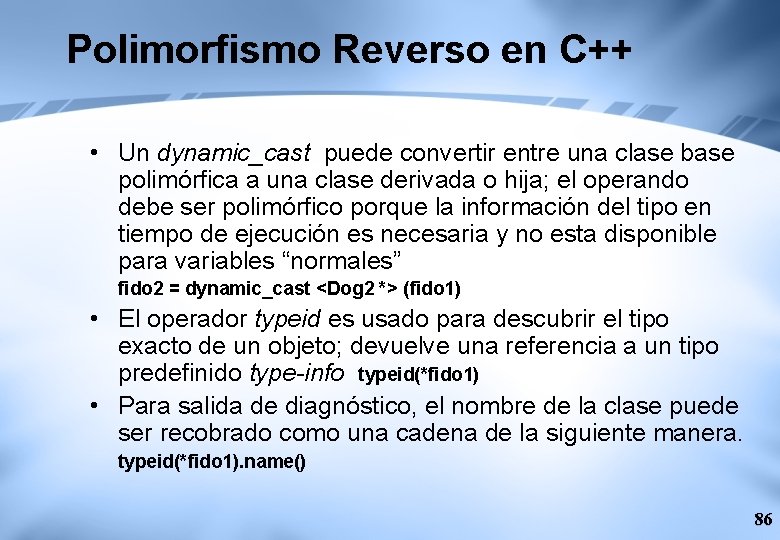 Polimorfismo Reverso en C++ • Un dynamic_cast puede convertir entre una clase base polimórfica